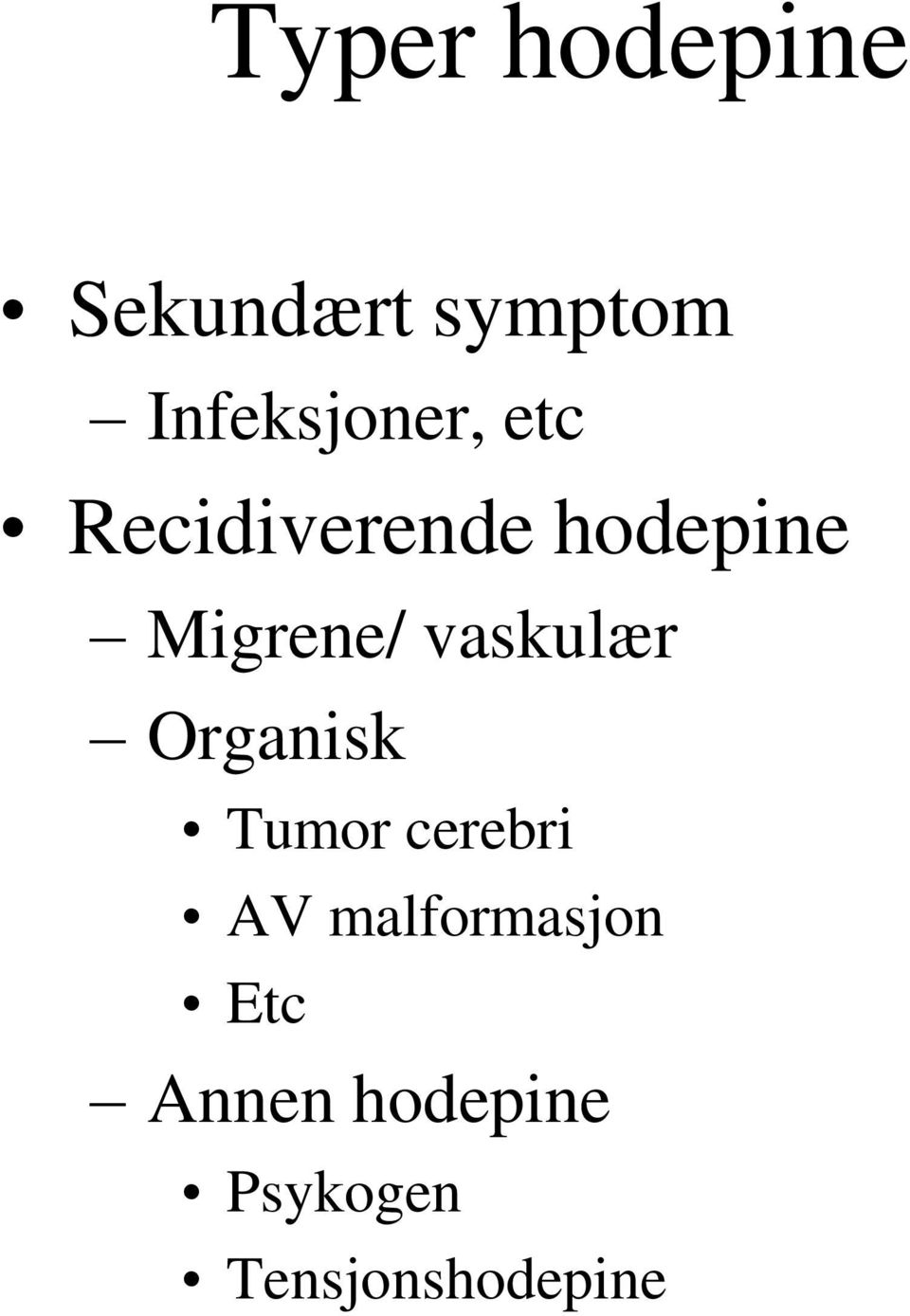 Migrene/ vaskulær Organisk Tumor cerebri AV