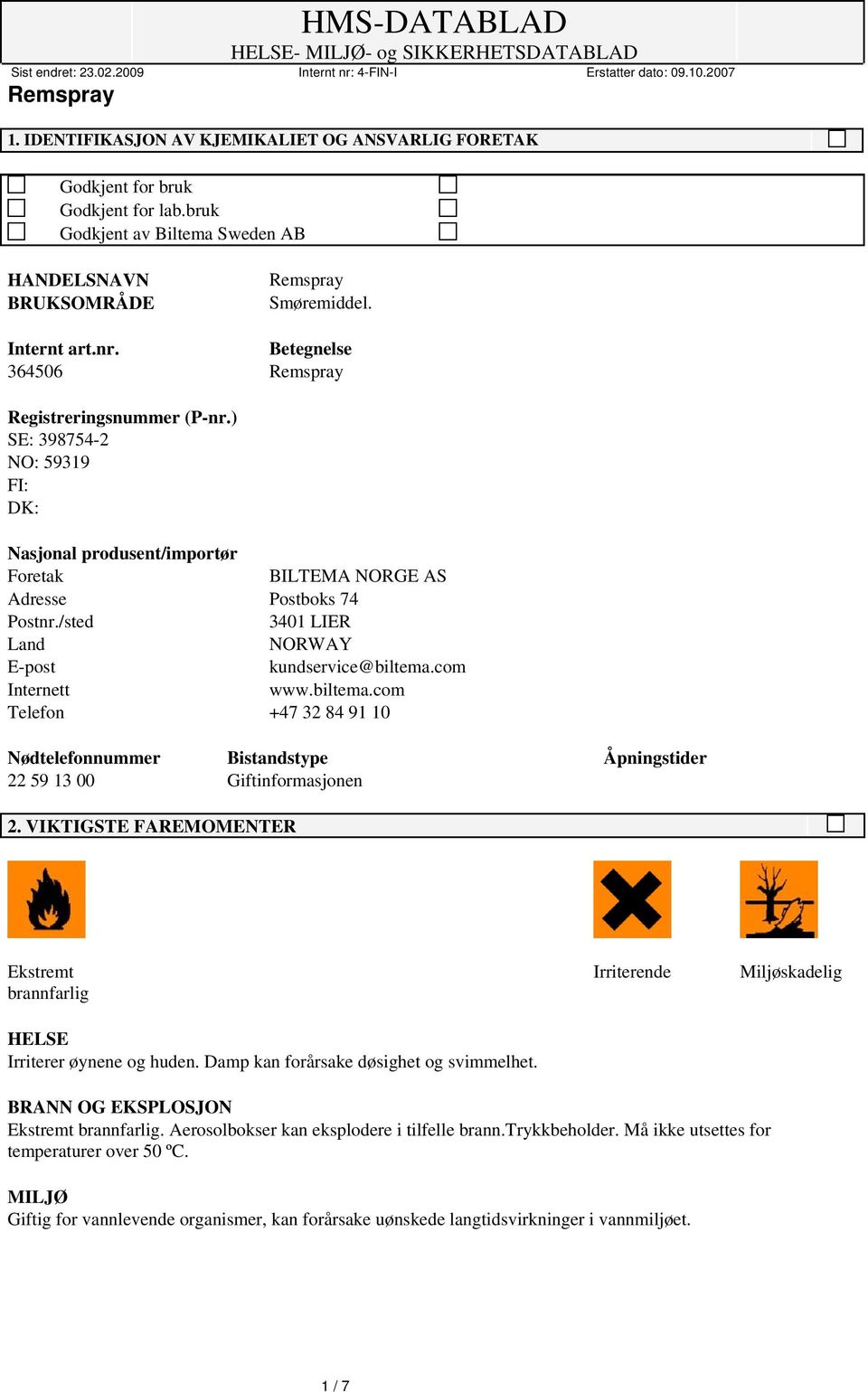 /sted 3401 LIER Land NORWAY E-post kundservice@biltema.com Internett www.biltema.com Telefon +47 32 84 91 10 Nødtelefonnummer Bistandstype Åpningstider 22 59 13 00 Giftinformasjonen 2.