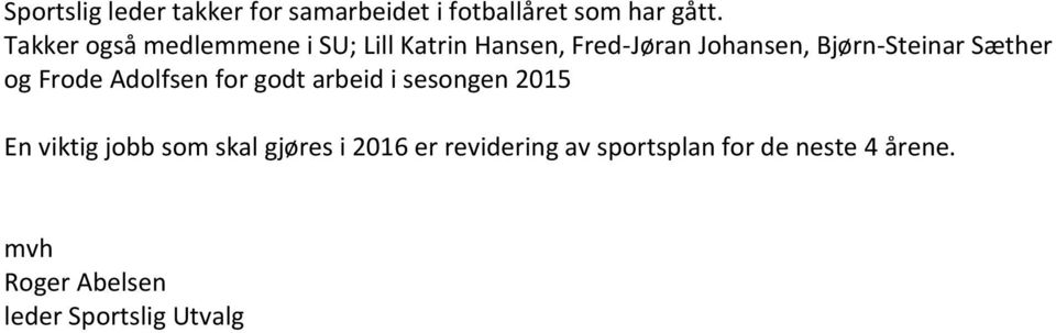 Sæther og Frode Adolfsen for godt arbeid i sesongen 2015 En viktig jobb som skal