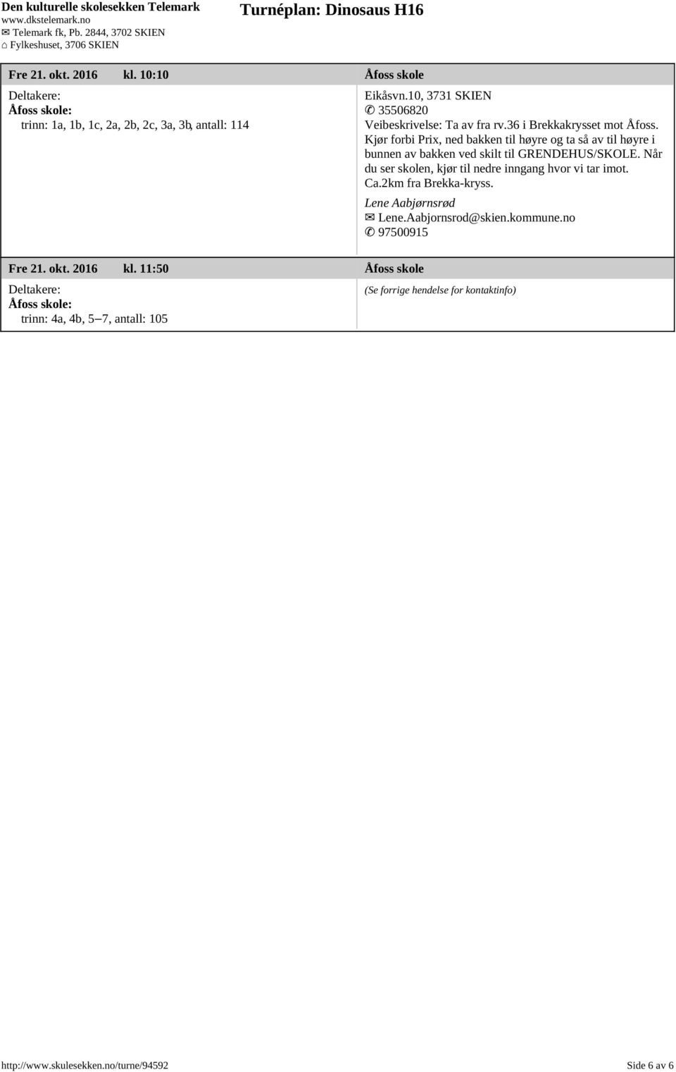 Kjør forbi Prix, ned bakken til høyre og ta så av til høyre i bunnen av bakken ved skilt til GRENDEHUS/SKOLE.