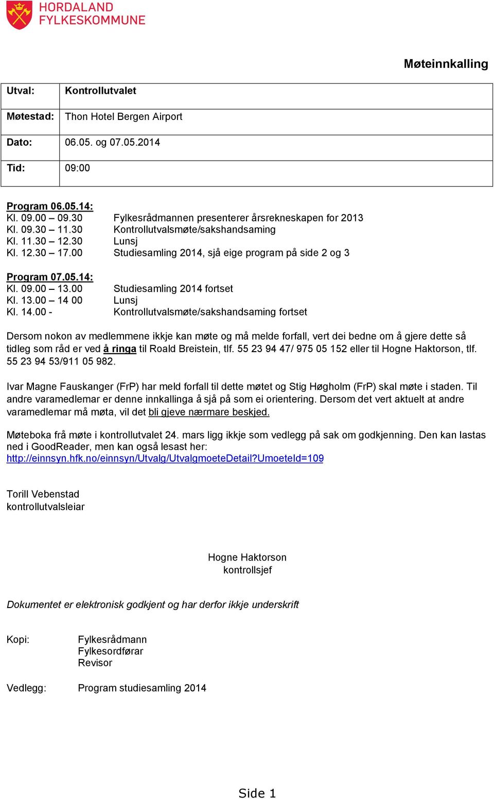 00 Studiesamling 2014, sjå eige program på side 2 og 3 Program 07.05.14: Kl. 09.00 13.00 Kl. 13.00 14 