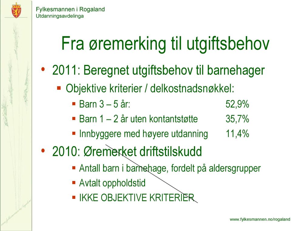 kontantstøtte 35,7% Innbyggere med høyere utdanning 11,4% 2010: Øremerket