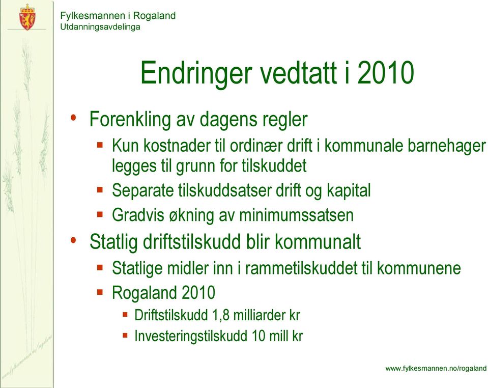 Gradvis økning av minimumssatsen Statlig driftstilskudd blir kommunalt Statlige midler inn i