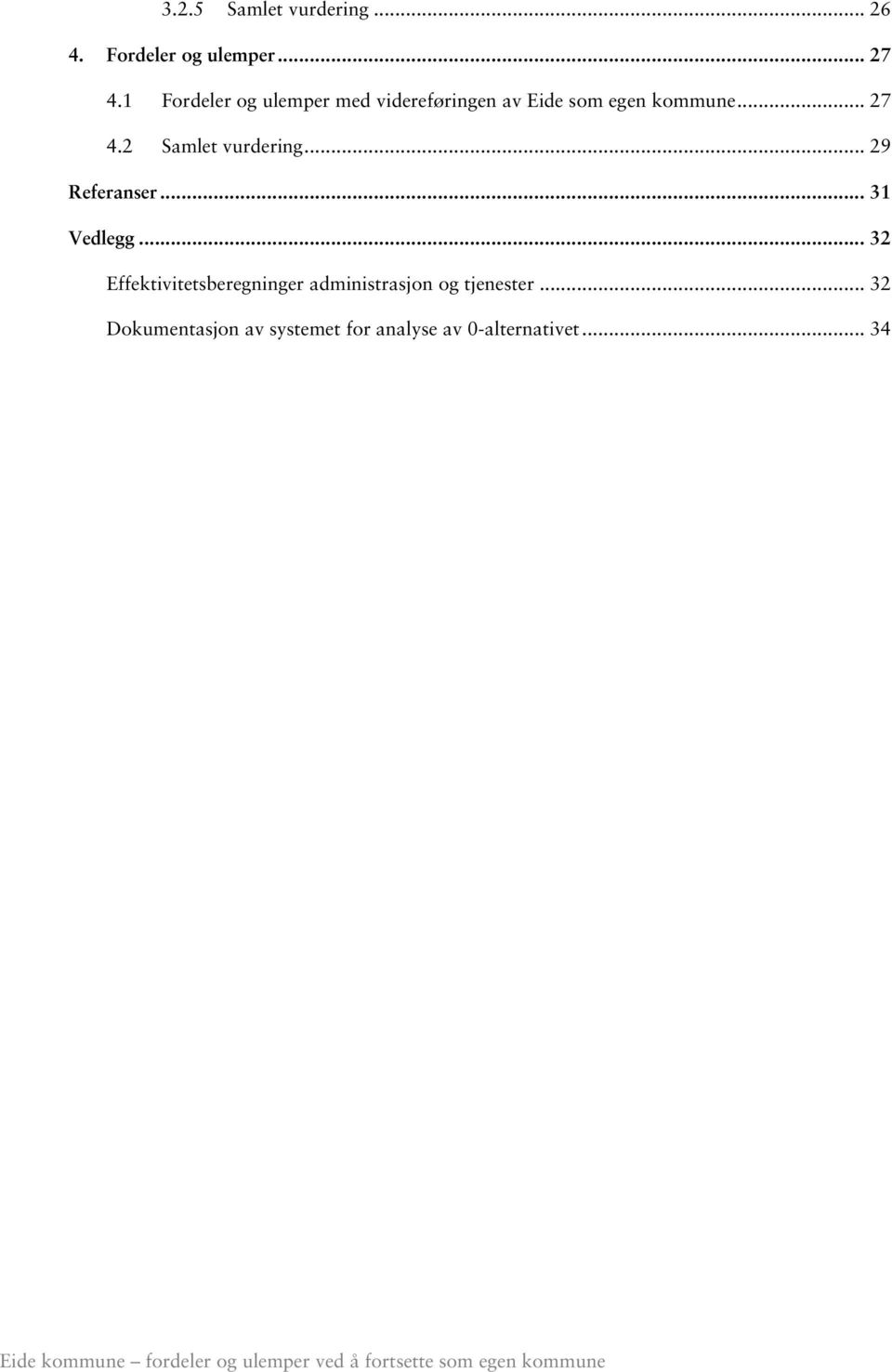 .. 29 Referanser... 31 Vedlegg... 32 Effektivitetsberegninger administrasjon og tjenester.