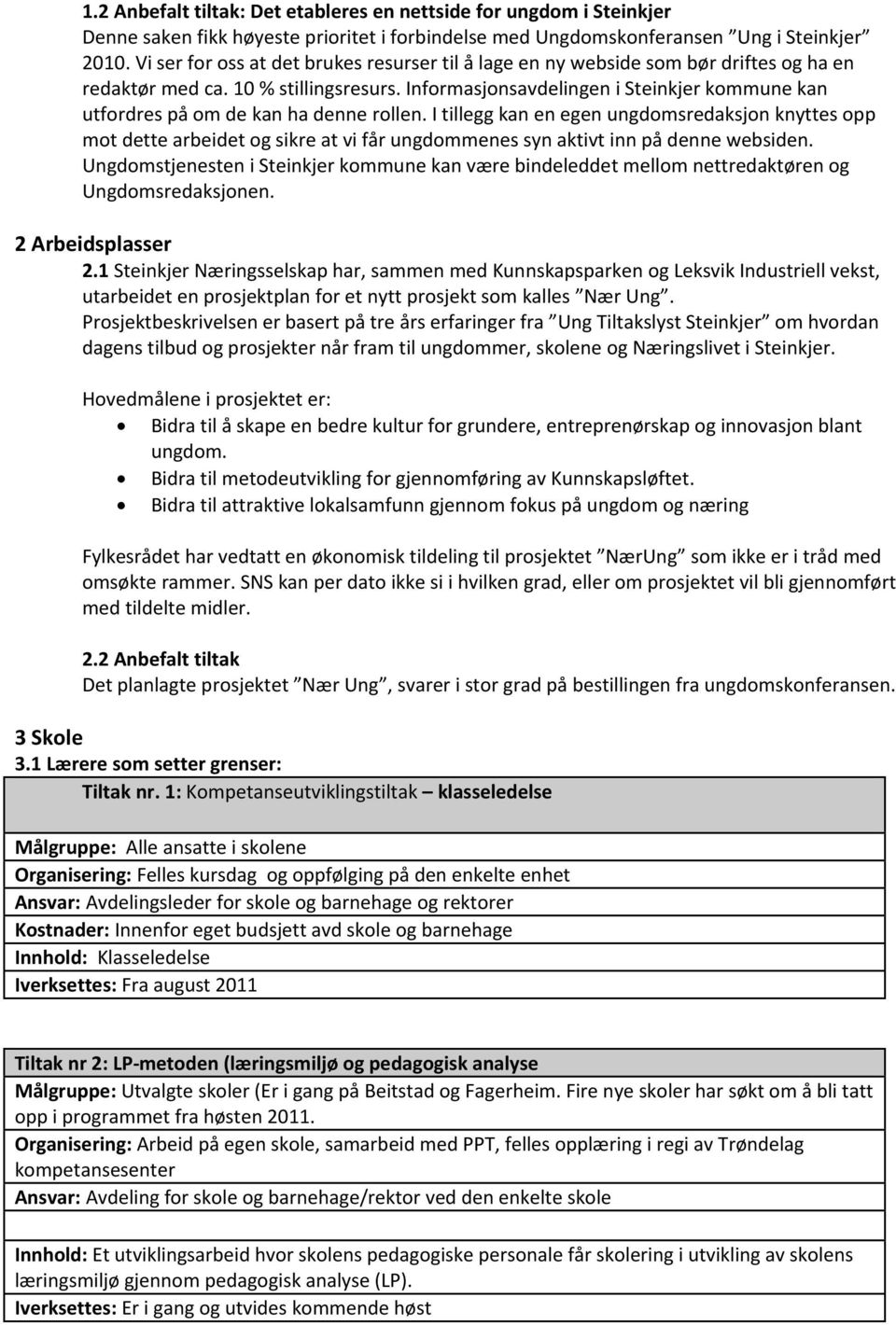 Informasjonsavdelingen i Steinkjer kommune kan utfordres på om de kan ha denne rollen.