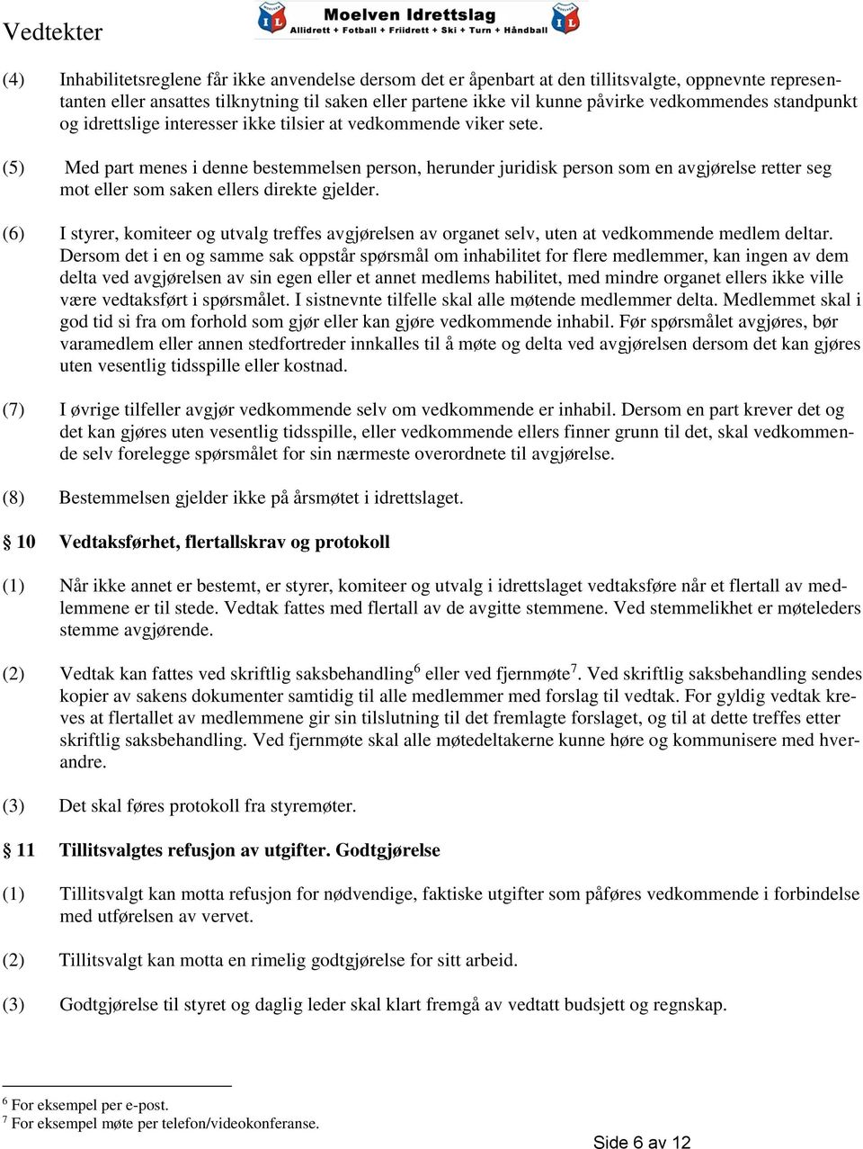 (5) Med part menes i denne bestemmelsen person, herunder juridisk person som en avgjørelse retter seg mot eller som saken ellers direkte gjelder.