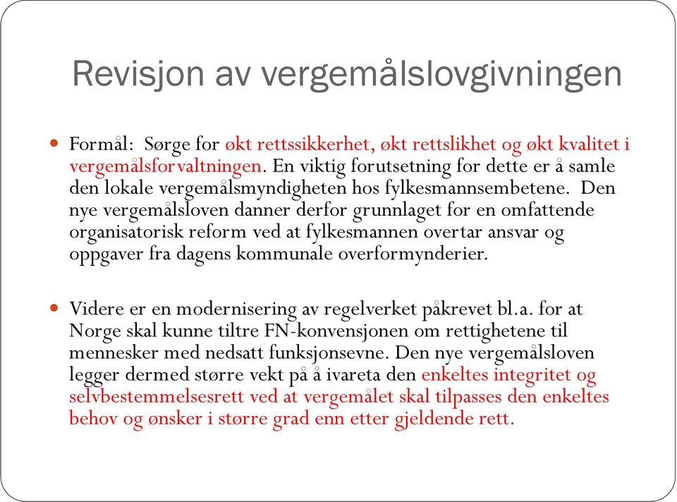 Den nye vergemålsloven danner derfor grunnlaget for en omfattende organisatorisk reform ved at fylkesmannen overtar ansvar og oppgaver fra dagens kommunale overformynderier.