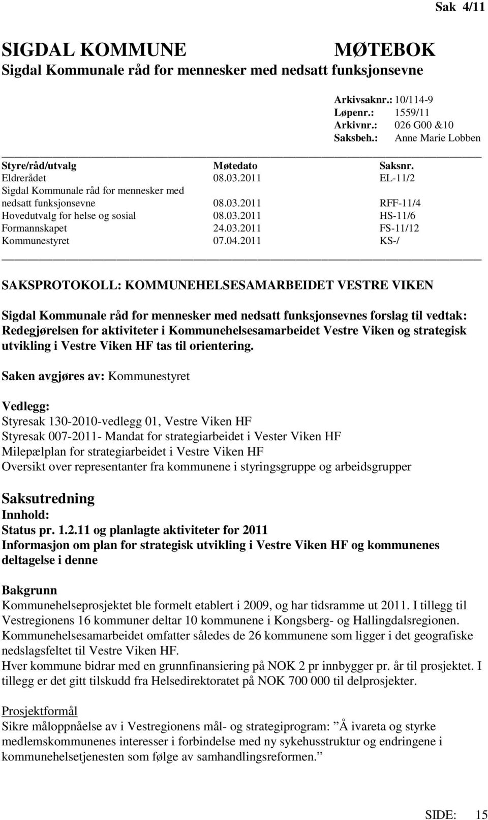 03.2011 HS-11/6 Formannskapet 24.03.2011 FS-11/12 Kommunestyret 07.04.