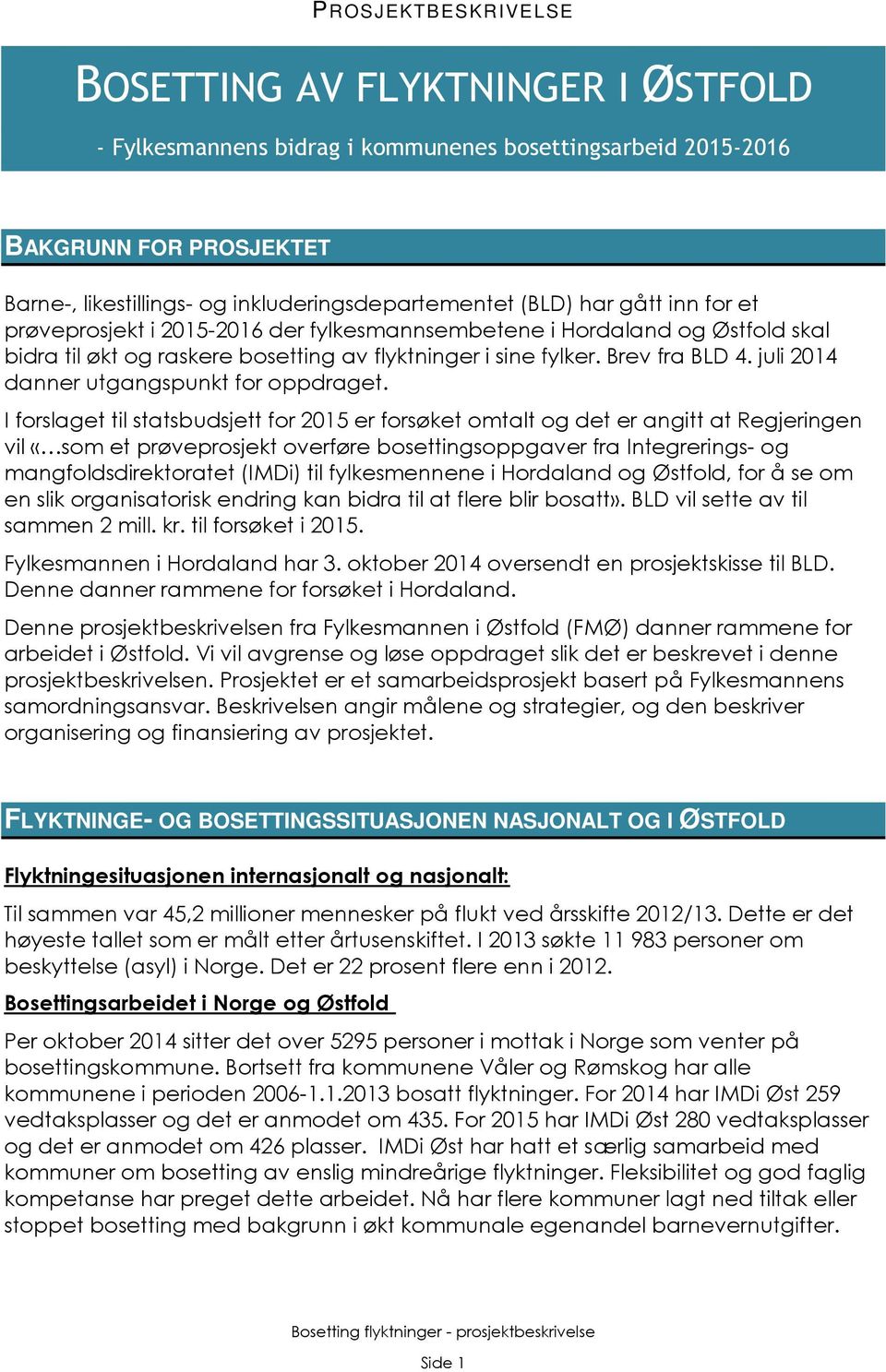 juli 2014 danner utgangspunkt for oppdraget.