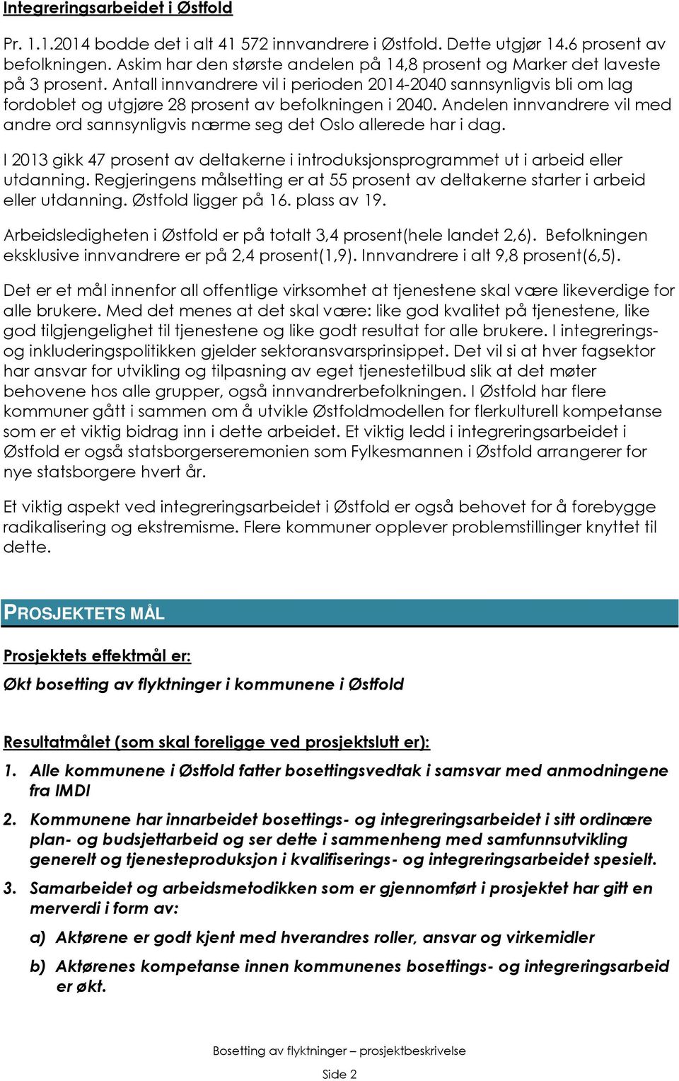 Antall innvandrere vil i perioden 2014-2040 sannsynligvis bli om lag fordoblet og utgjøre 28 prosent av befolkningen i 2040.