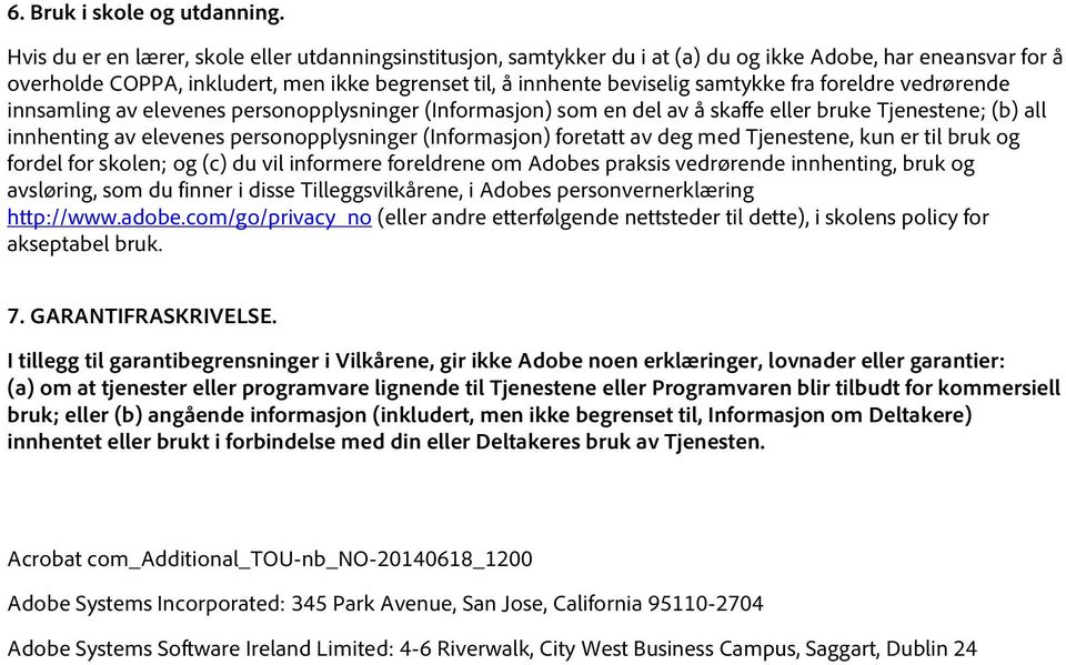 fra foreldre vedrørende innsamling av elevenes personopplysninger (Informasjon) som en del av å skaffe eller bruke Tjenestene; (b) all innhenting av elevenes personopplysninger (Informasjon) foretatt