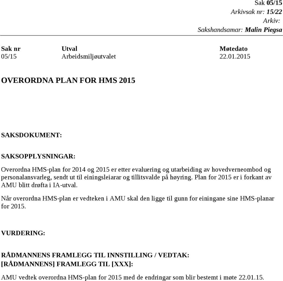 ut til einingsleiarar og tillitsvalde på høyring. Plan for er i forkant av AMU blitt drøfta i IA-utval.