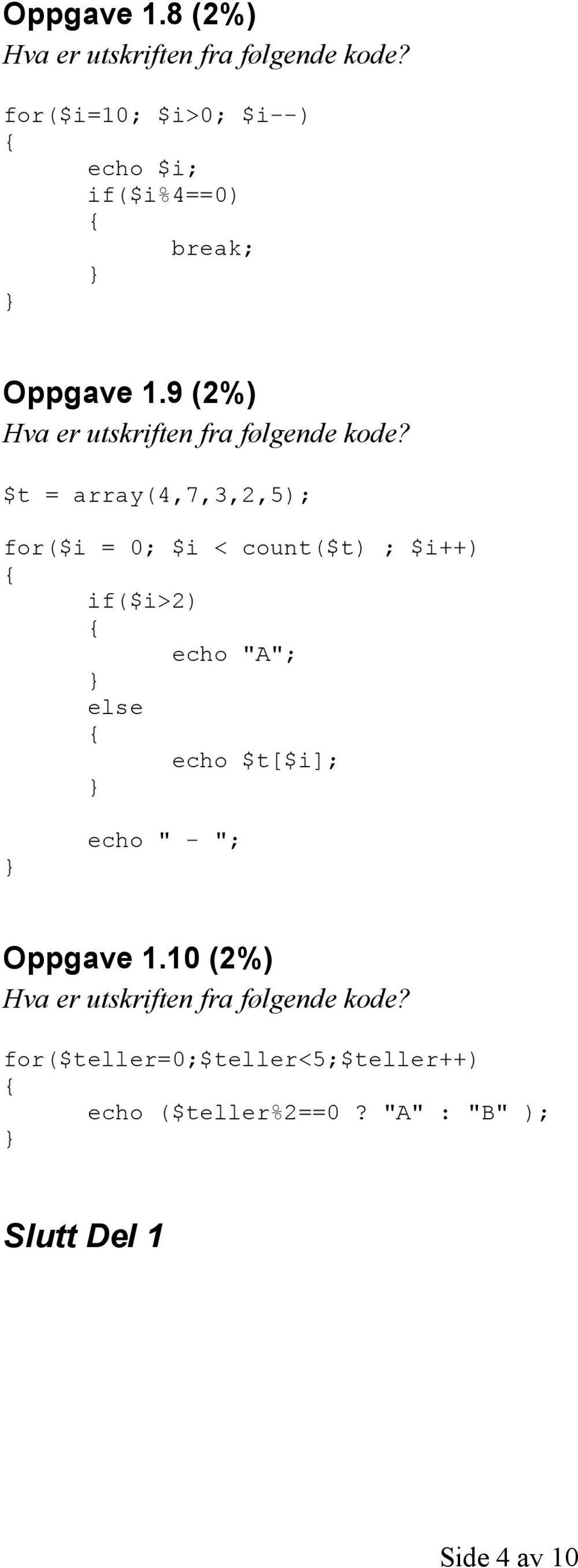 array(4,7,3,2,5); for($i = 0; $i < count($t) ; $i++) if($i>2) echo "A";