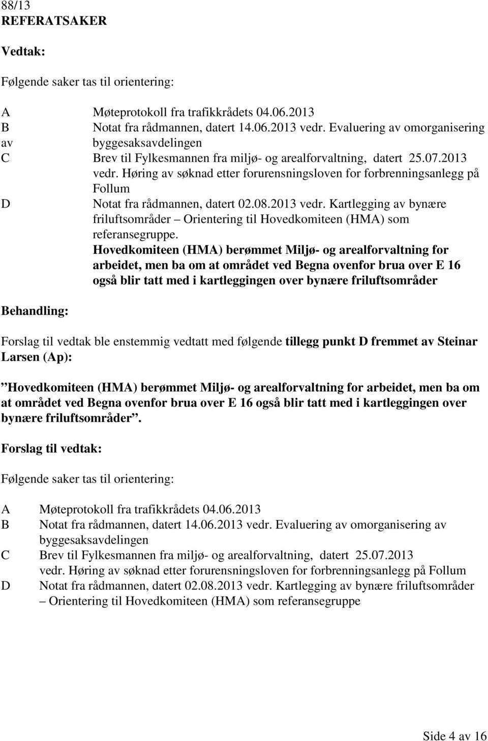 Høring av søknad etter forurensningsloven for forbrenningsanlegg på Follum D Notat fra rådmannen, datert 02.08.2013 vedr.