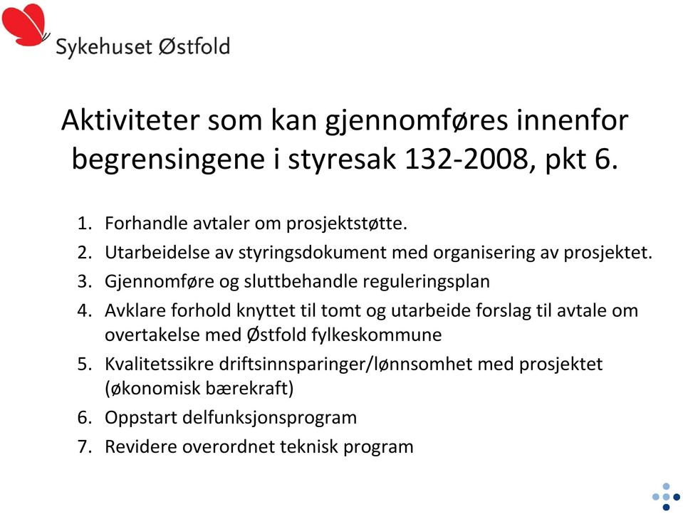 Avklare forhold knyttet til tomt og utarbeide forslag til avtaleom overtakelse med Østfold fylkeskommune 5.