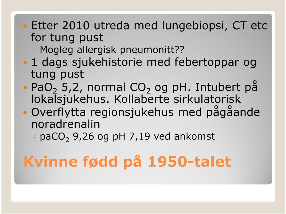 ? 1 dags sjukehistorie med febertopparog tung pust PaO 2 5,2, normal CO 2 og ph.