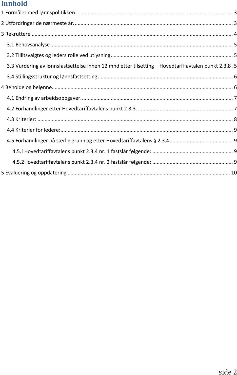 .. 6 4 Beholde og belønne... 6 4.1 Endring av arbeidsoppgaver.... 7 4.2 Forhandlinger etter Hovedtariffavtalens punkt 2.3.3.... 7 4.3 Kriterier:... 8 4.4 Kriterier for ledere:... 9 4.