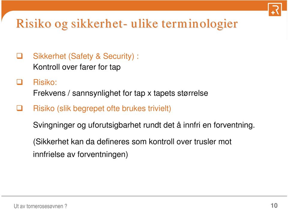 brukes trivielt) Svingninger og uforutsigbarhet rundt det å innfri en forventning.