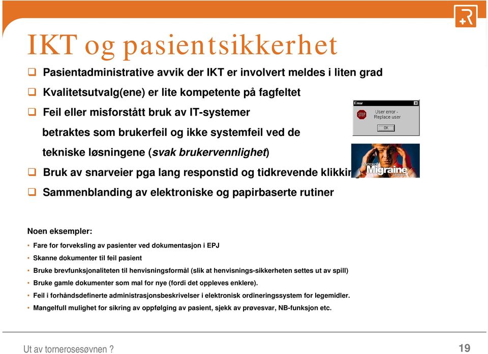 rutiner Noen eksempler: Fare for forveksling av pasienter ved dokumentasjon i EPJ Skanne dokumenter til feil pasient Bruke brevfunksjonaliteten til henvisningsformål (slik at henvisnings-sikkerheten