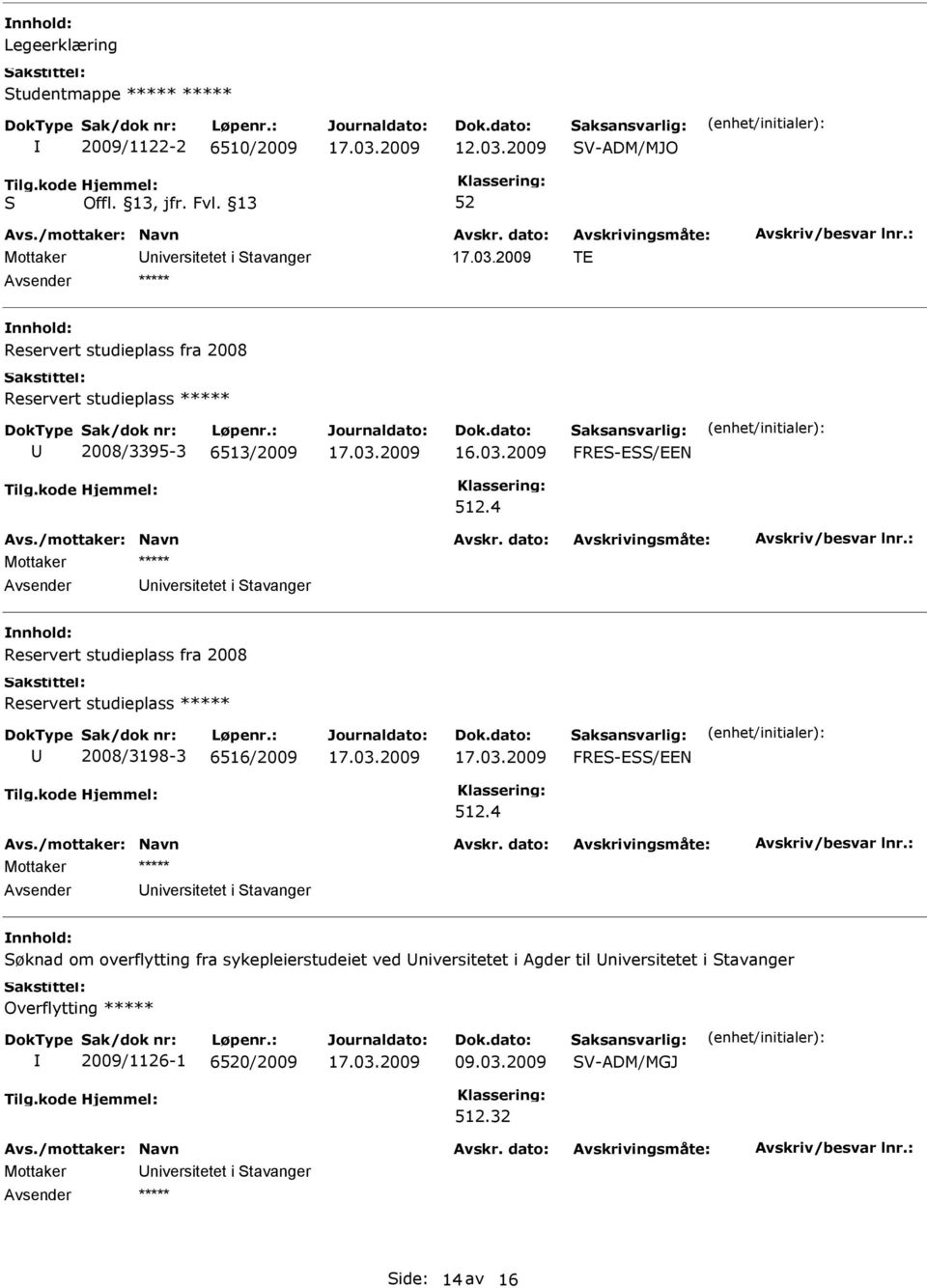 4 Avsender niversitetet i tavanger Reservert studieplass fra 2008 Reservert studieplass ***** 2008/3198-3 6516/2009 FRE-E/EEN 512.