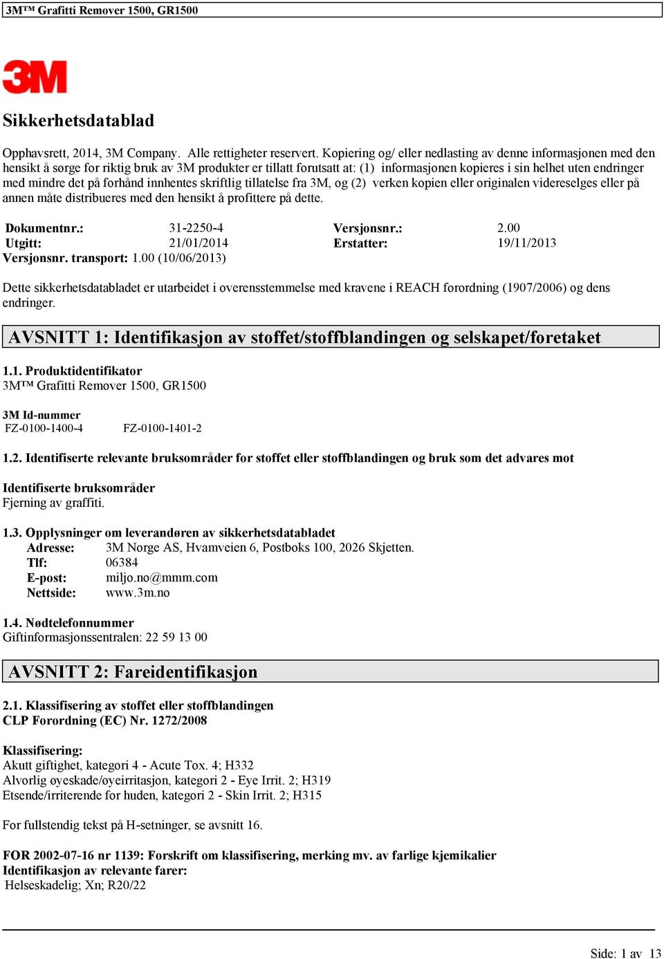 mindre det på forhånd innhentes skriftlig tillatelse fra 3M, og (2) verken kopien eller originalen videreselges eller på annen måte distribueres med den hensikt å profittere på dette. Dokumentnr.