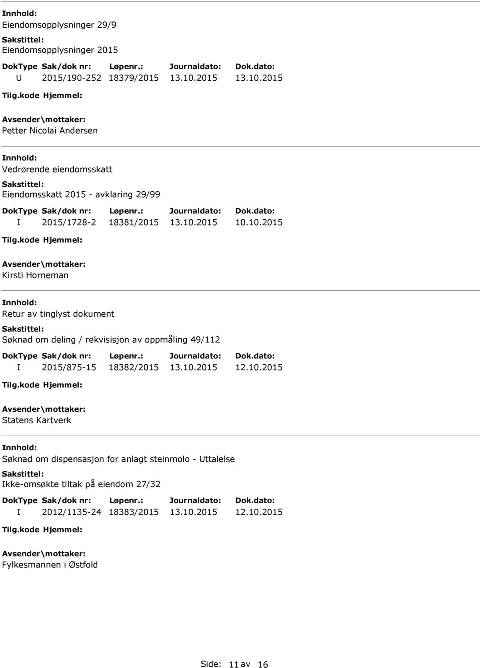 10.2015 Kirsti Horneman Retur av tinglyst dokument Søknad om deling / rekvisisjon av oppmåling 49/112 2015/875-15