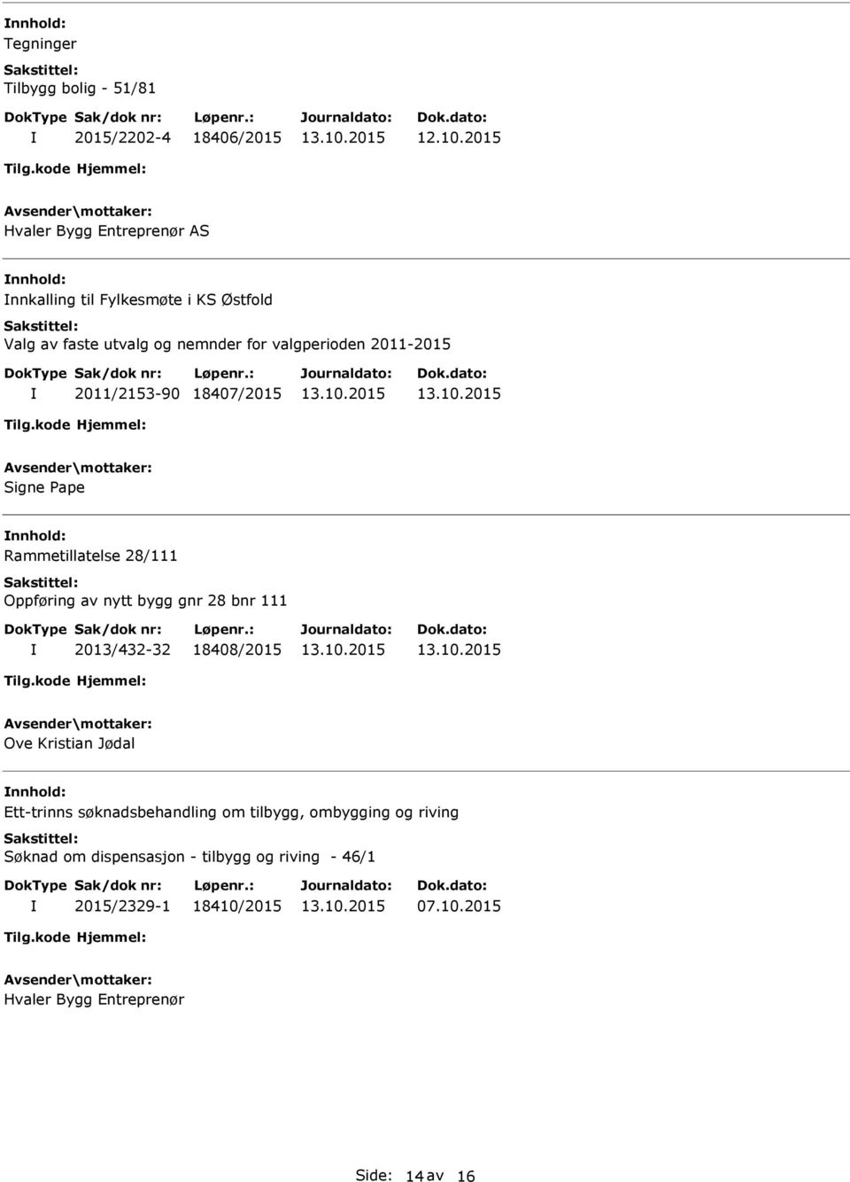 nytt bygg gnr 28 bnr 111 2013/432-32 18408/2015 Ove Kristian Jødal Ett-trinns søknadsbehandling om tilbygg, ombygging og