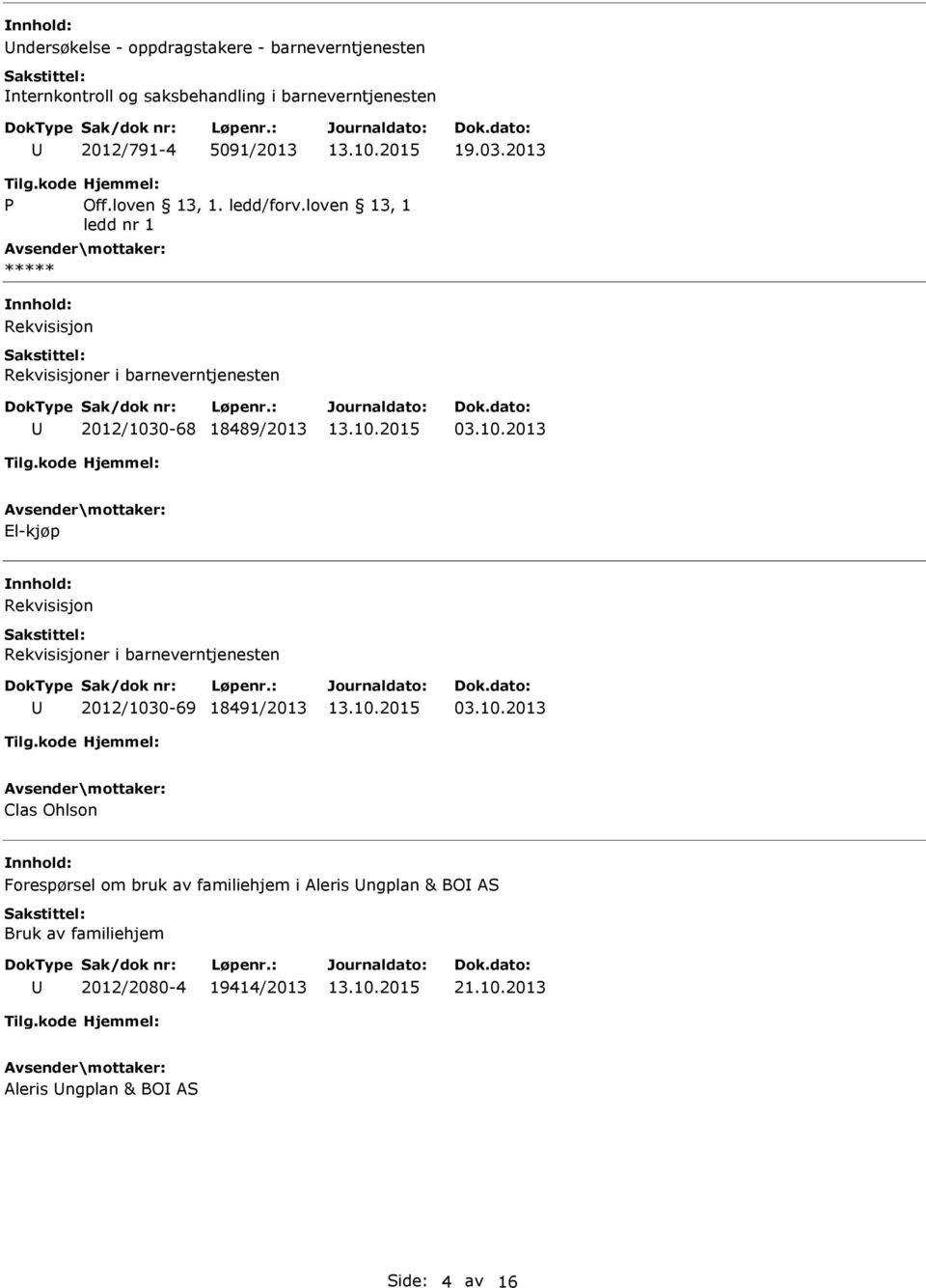 loven 13, 1 ledd nr 1 Rekvisisjon 68 18489/2013 03.10.