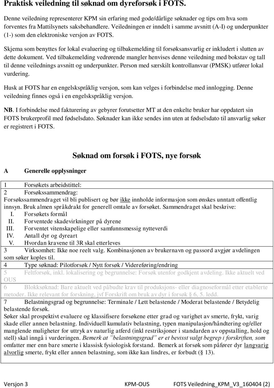 Skjema som benyttes for lokal evaluering og tilbakemelding til forsøksansvarlig er inkludert i slutten av dette dokument.