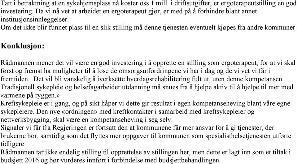 Om det ikke blir funnet plass til en slik stilling må denne tjenesten eventuelt kjøpes fra andre kommuner.