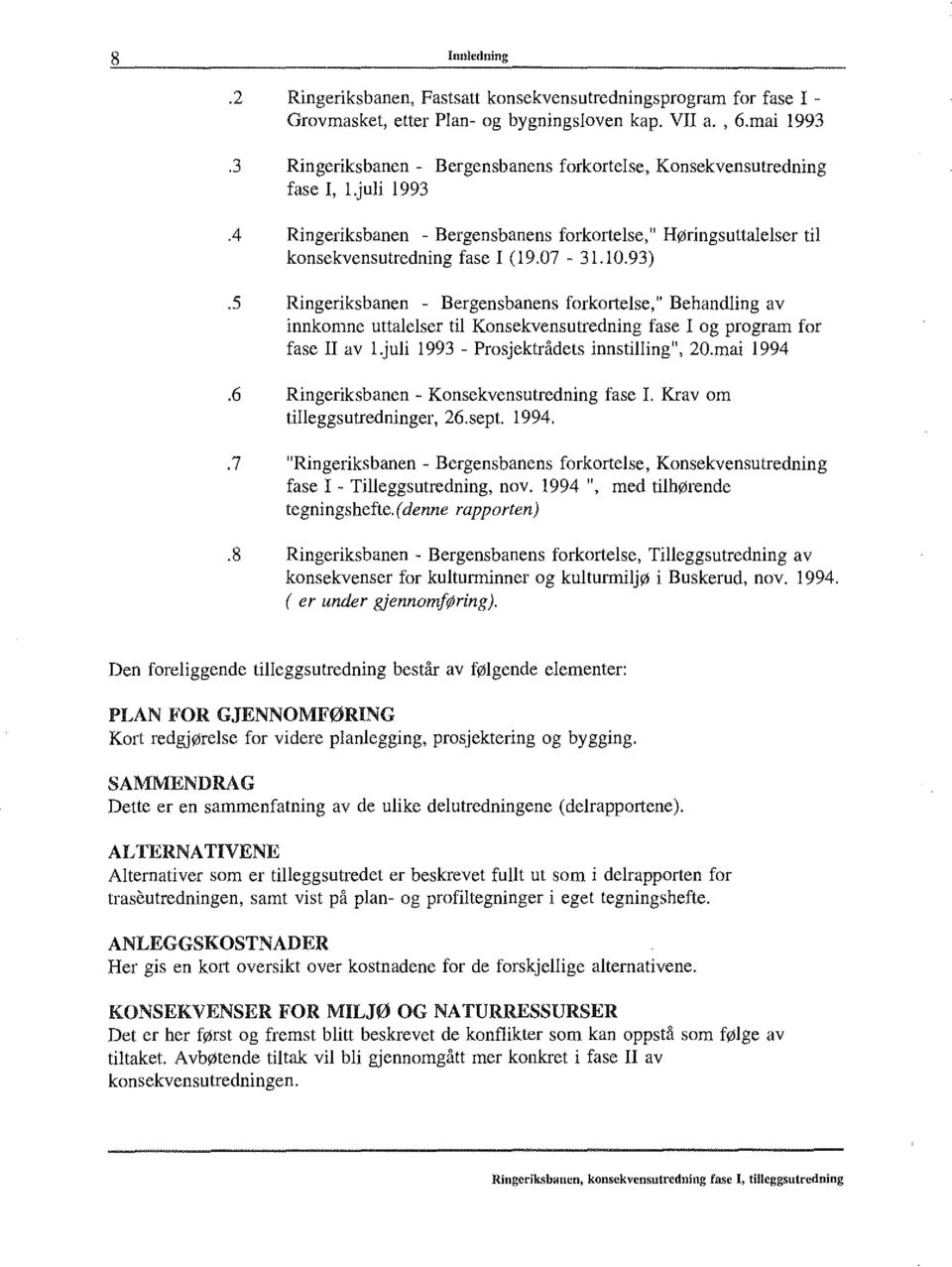 93) Ringeriksbanen - Bergensbanens forkortelse," Behandling av innkomne uttalelser til Konsekvensutredning fase I og program for fase Il av!.juli 1993 - Prosjektrådets innstilling", 20.