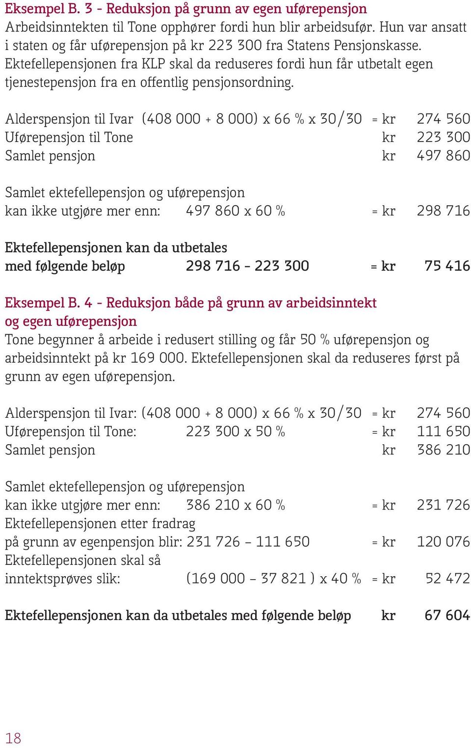 Ektefellepensjonen fra KLP skal da reduseres fordi hun får utbetalt egen tjenestepensjon fra en offentlig pensjonsordning.