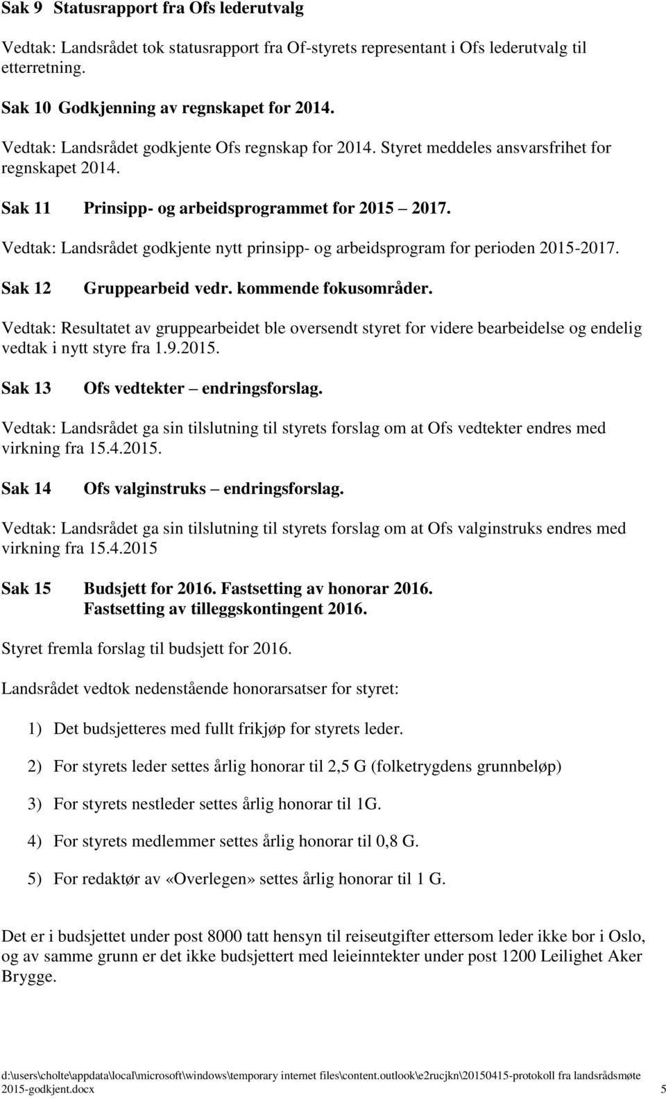 Vedtak: Landsrådet godkjente nytt prinsipp- og arbeidsprogram for perioden 2015-2017. Sak 12 Gruppearbeid vedr. kommende fokusområder.