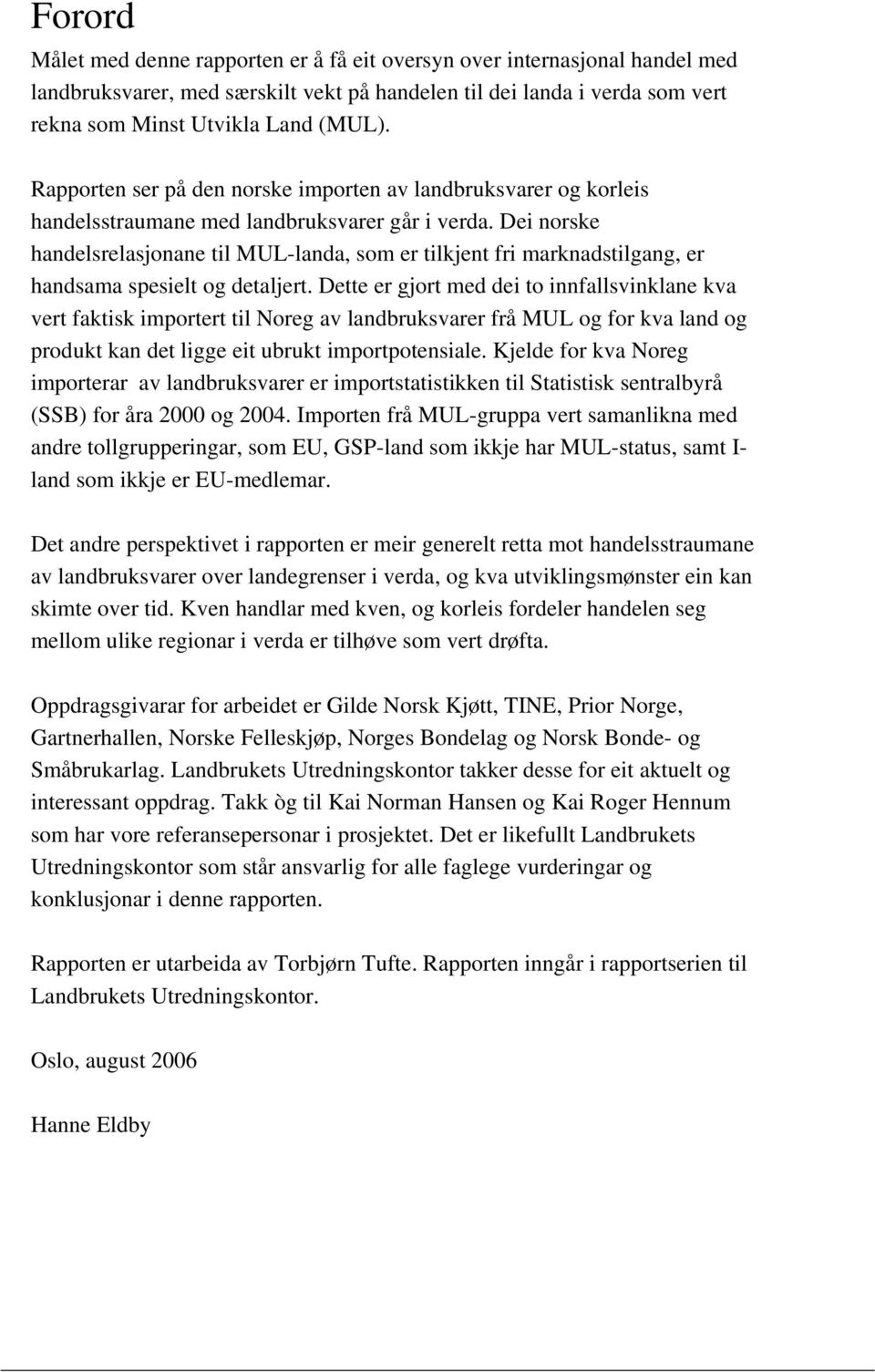 Dei norske handelsrelasjonane til MUL-landa, som er tilkjent fri marknadstilgang, er handsama spesielt og detaljert.