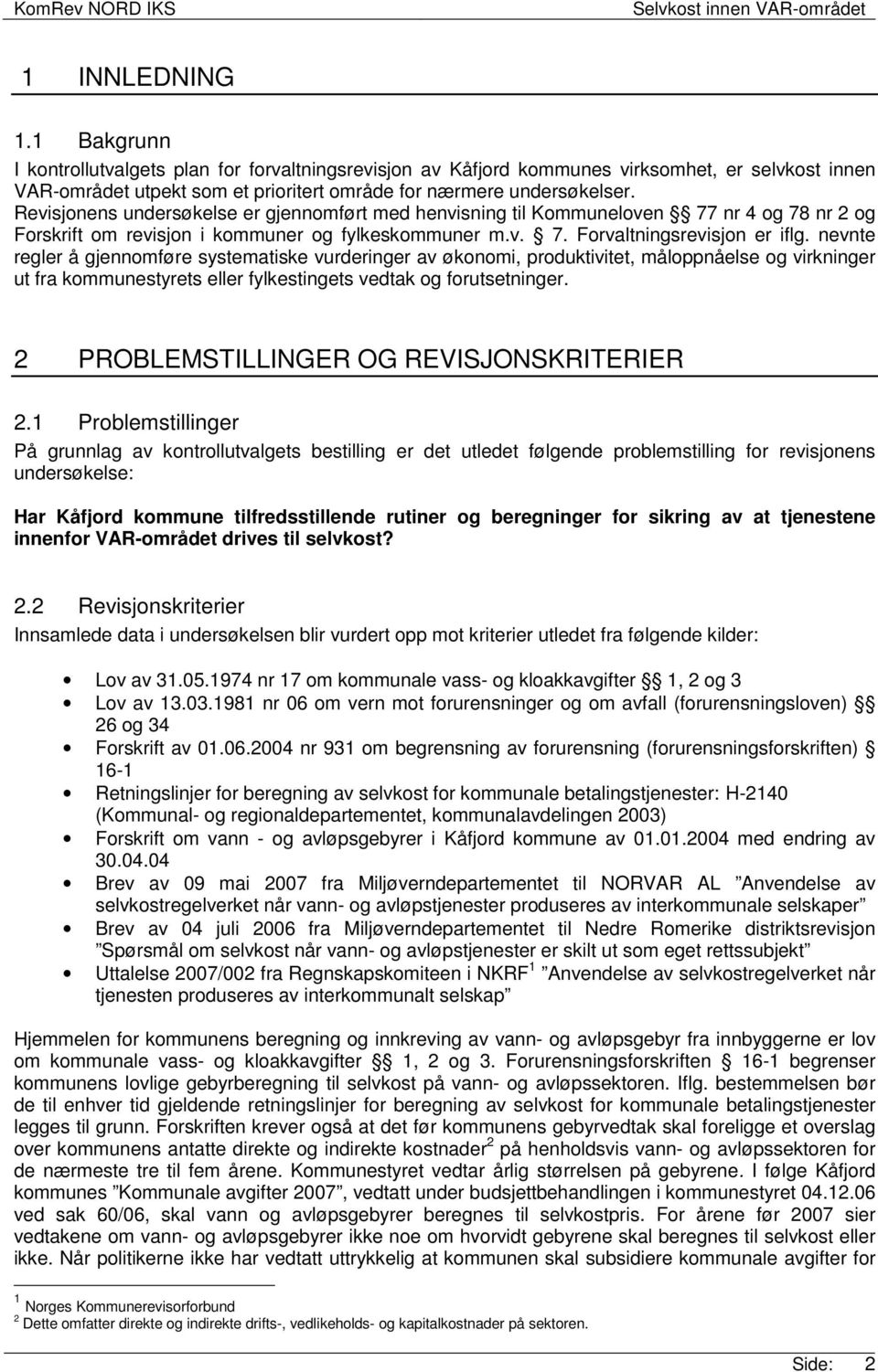 nevnte regler å gjennomføre systematiske vurderinger av økonomi, produktivitet, måloppnåelse og virkninger ut fra kommunestyrets eller fylkestingets vedtak og forutsetninger.