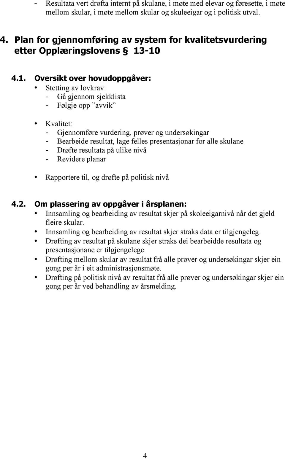 -10 4.1. Oversikt over hovudoppgåver: Stetting av lovkrav: - Gå gjennom sjekklista - Følgje opp avvik Kvalitet: - Gjennomføre vurdering, prøver og undersøkingar - Bearbeide resultat, lage felles