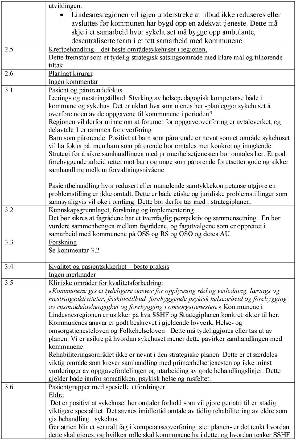 Dette fremstår som et tydelig strategisk satsingsområde med klare mål og tilhørende tiltak. 2.6 Planlagt kirurgi: Ingen kommentar 3.