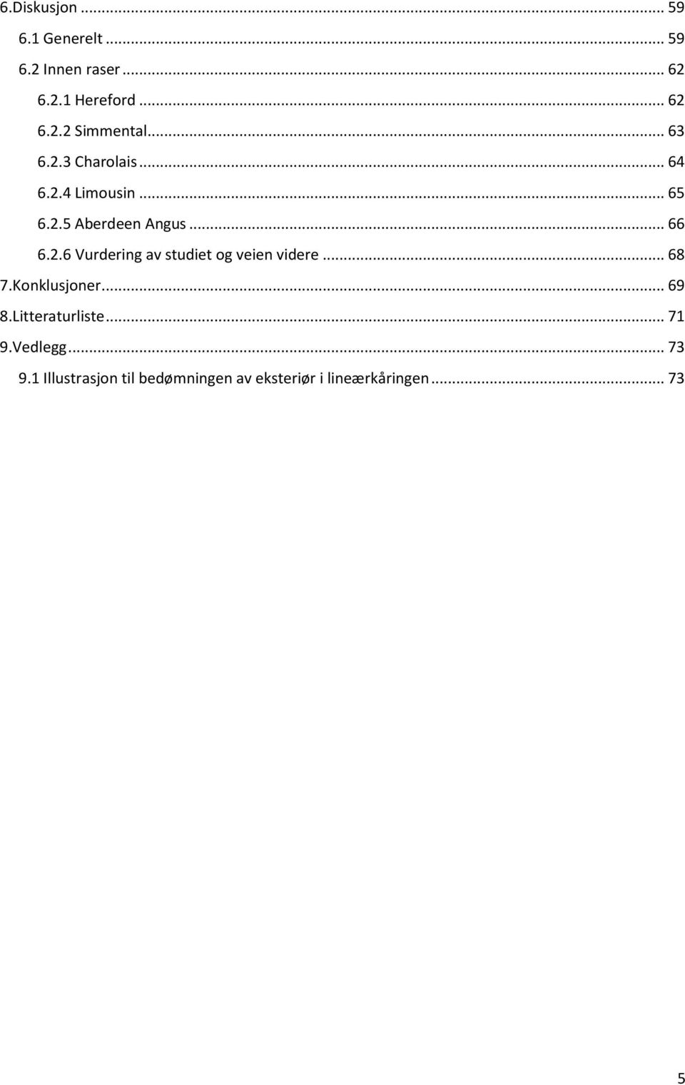 .. 68 7.Konklusjoner... 69 8.Litteraturliste... 71 9.Vedlegg... 73 9.