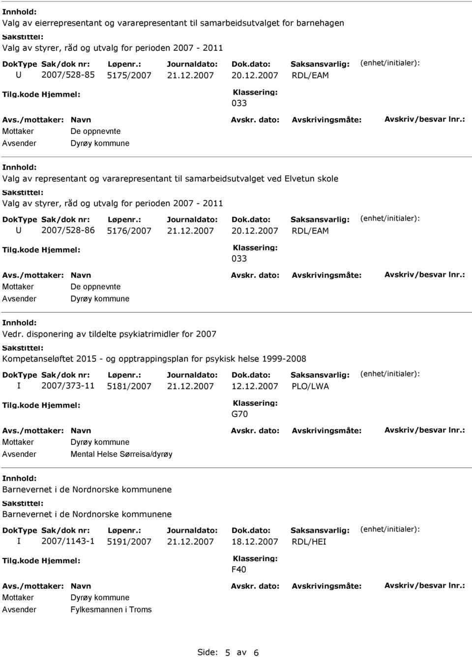 Vedr. disponering av tildelte psykiatrimidler for 2007 Kompetanseløftet 2015 - og opptrappingsplan for psykisk helse 1999-2008 2007/373-11 5181/2007 12.