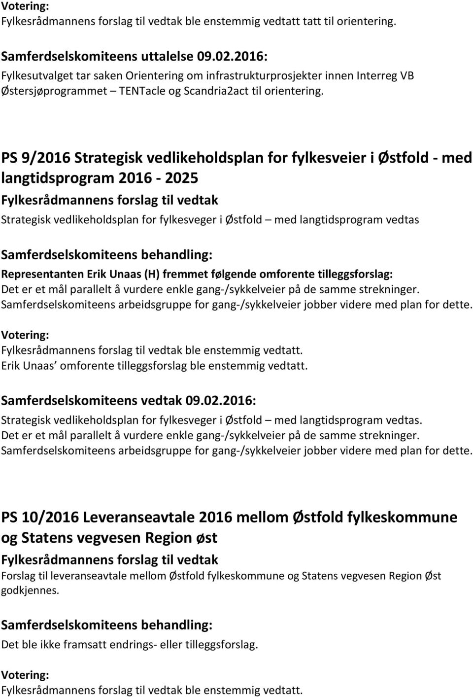 PS 9/2016 Strategisk vedlikeholdsplan for fylkesveier i Østfold - med langtidsprogram 2016-2025 Strategisk vedlikeholdsplan for fylkesveger i Østfold med langtidsprogram vedtas Representanten Erik