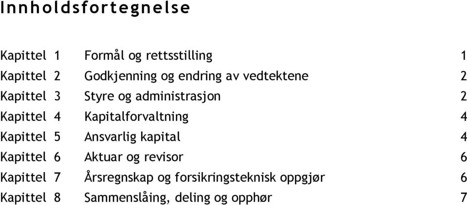 Kapitalforvaltning 4 Kapittel 5 Ansvarlig kapital 4 Kapittel 6 Aktuar og revisor 6