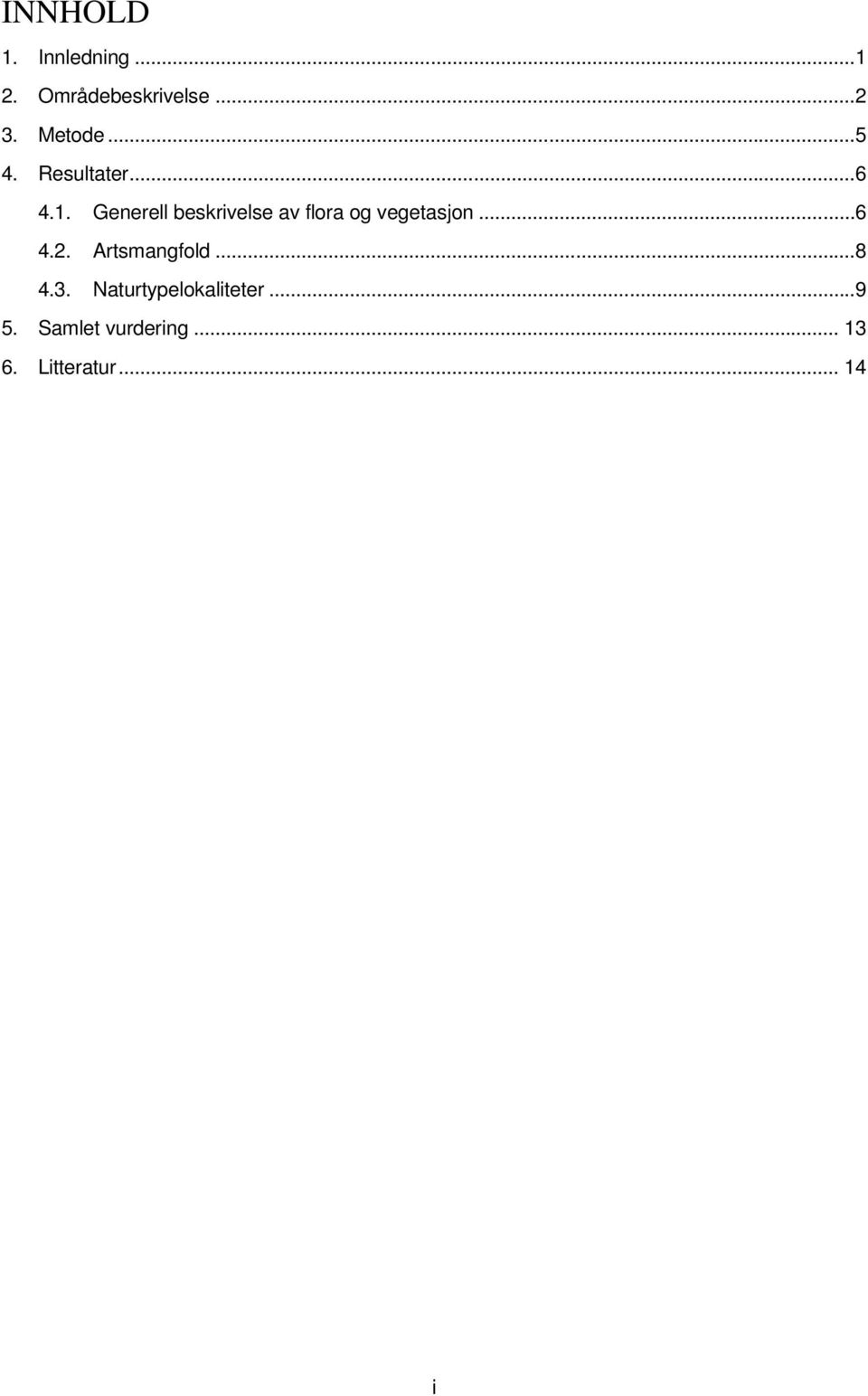 Generell beskrivelse av flora og vegetasjon...6 4.2.