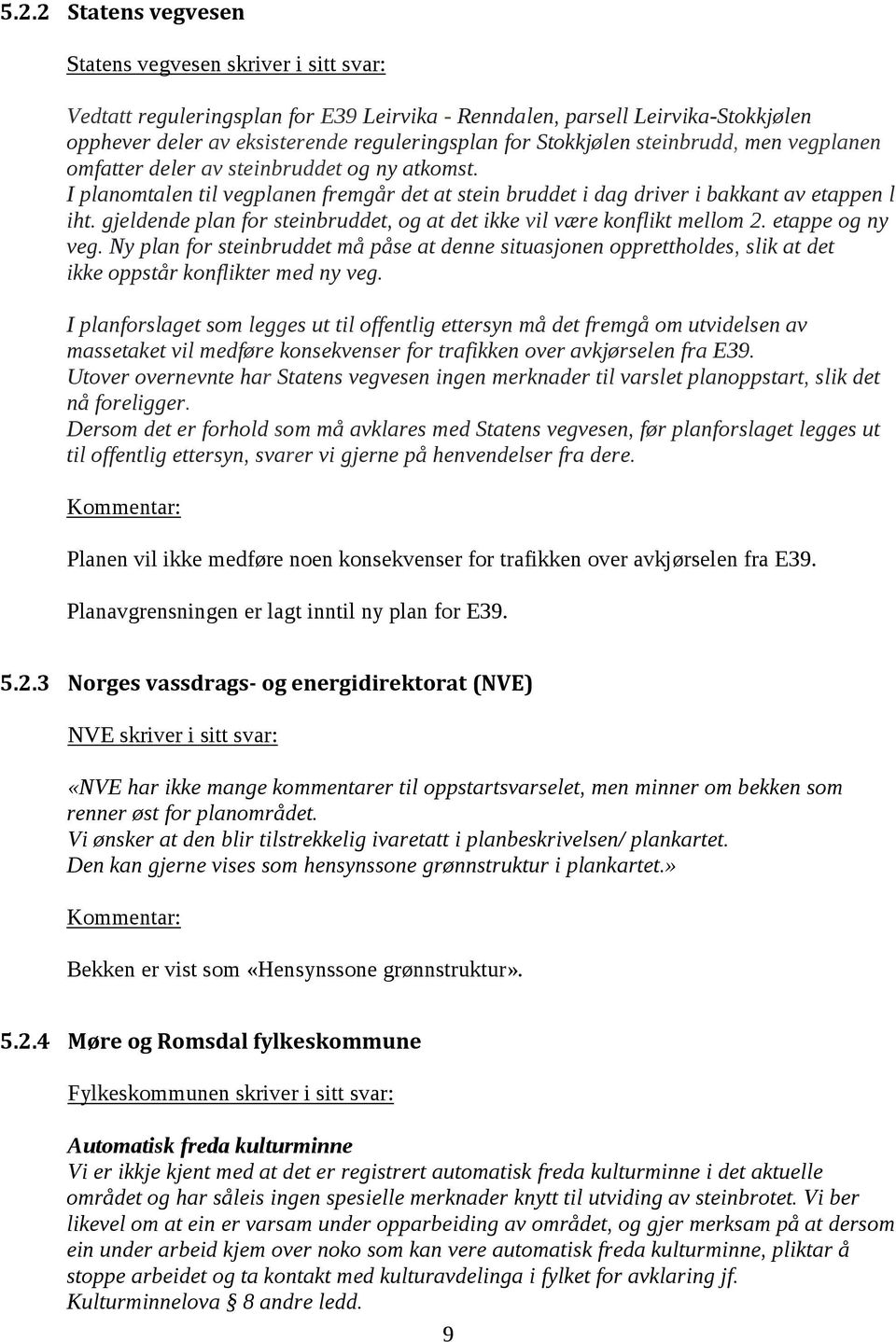 gjeldende plan for steinbruddet, og at det ikke vil være konflikt mellom 2. etappe og ny veg.