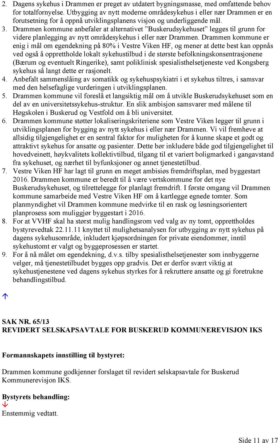 Drammen kommune anbefaler at alternativet Buskerudsykehuset legges til grunn for videre planlegging av nytt områdesykehus i eller nær Drammen.