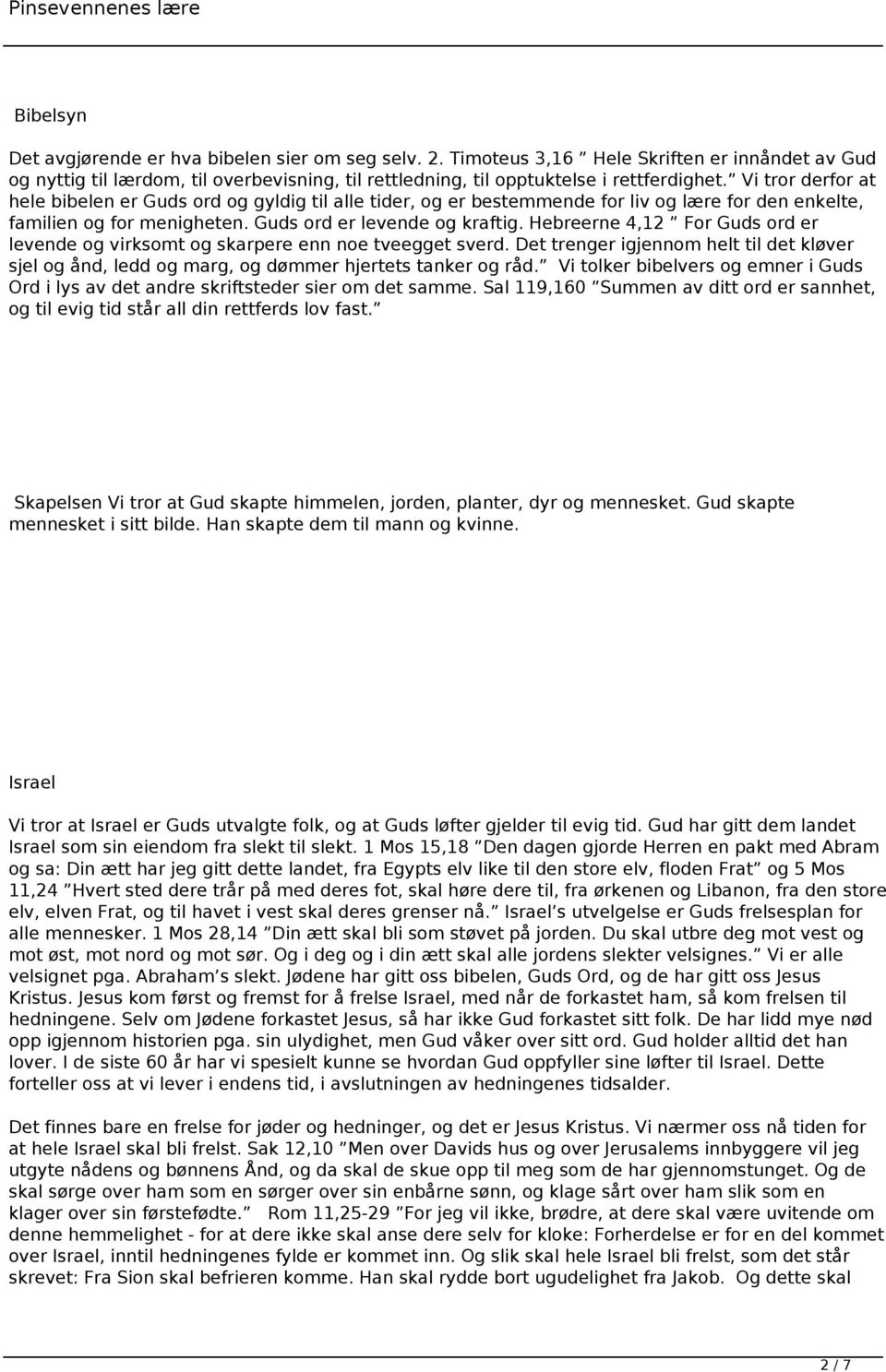 Hebreerne 4,12 For Guds ord er levende og virksomt og skarpere enn noe tveegget sverd. Det trenger igjennom helt til det kløver sjel og ånd, ledd og marg, og dømmer hjertets tanker og råd.