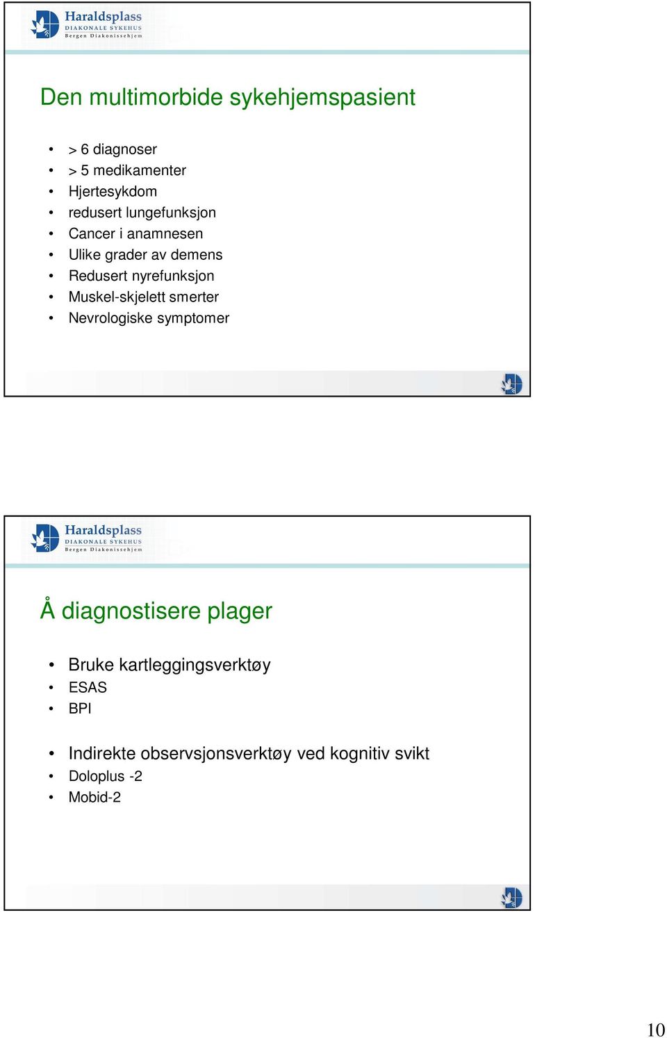 nyrefunksjon Muskel-skjelett smerter Nevrologiske symptomer Å diagnostisere plager