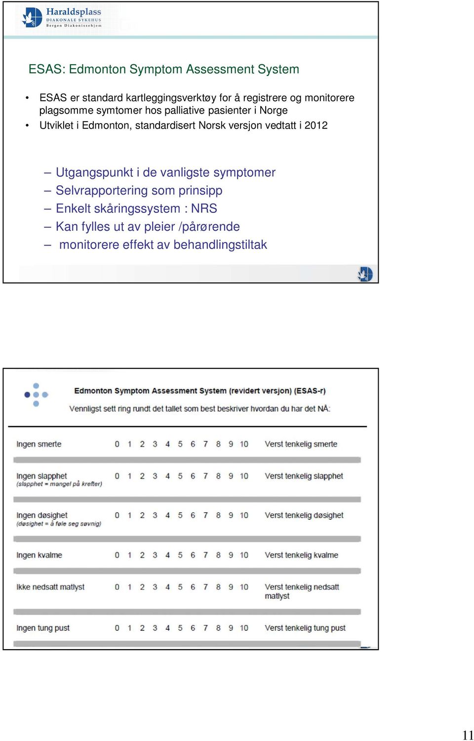 Norsk versjon vedtatt i 2012 Utgangspunkt i de vanligste symptomer Selvrapportering som prinsipp