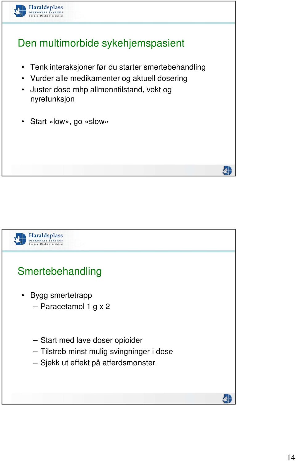 Start «low», go «slow» Smertebehandling Bygg smertetrapp Paracetamol 1 g x 2 Start med lave