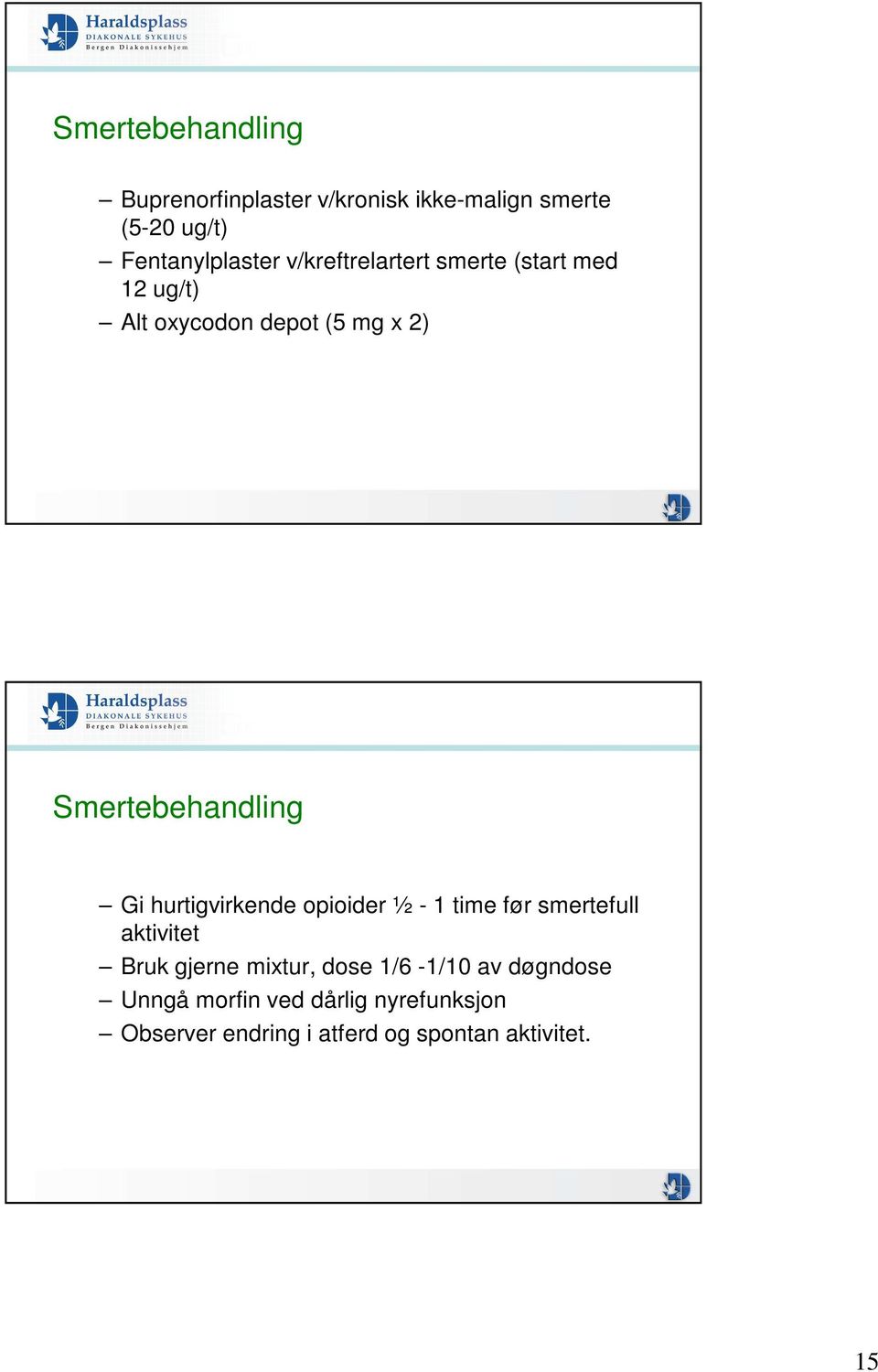 hurtigvirkende opioider ½ - 1 time før smertefull aktivitet Bruk gjerne mixtur, dose 1/6-1/10