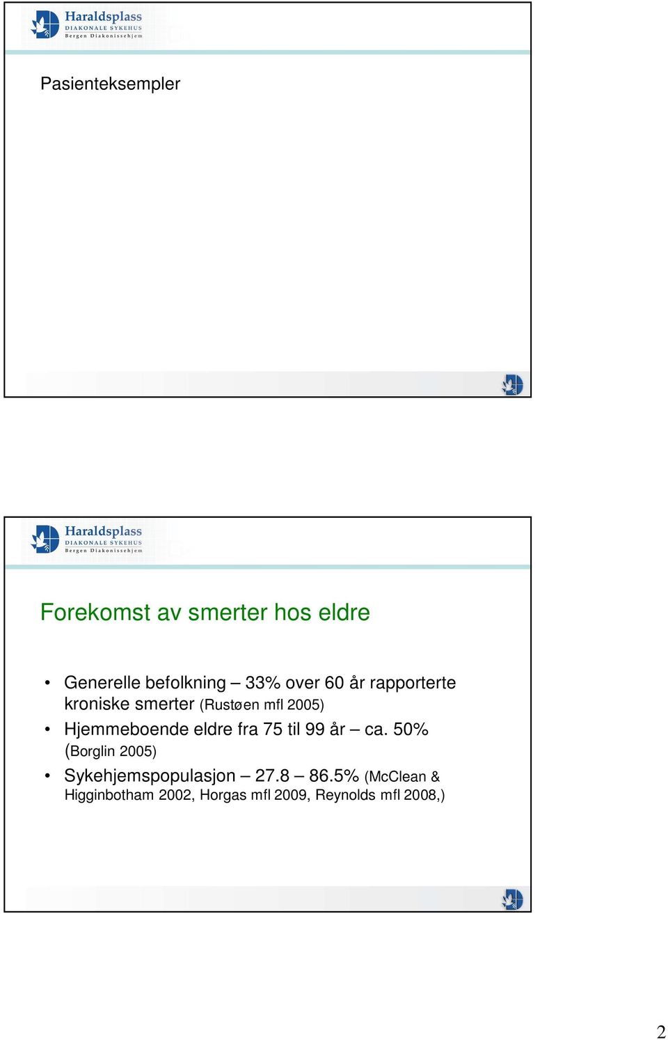 eldre fra 75 til 99 år ca. 50% (Borglin 2005) Sykehjemspopulasjon 27.